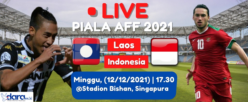 Timnas Indonesia berambisi merebut kemenangan atas Timnas Laos pada laga Grup B Piala AFF 2021, di Stadion Bishan, Singapura, Minggu (12/12/2021), sekitar pukul 17.30 WIB. (Foto grafis: dara.co.id)