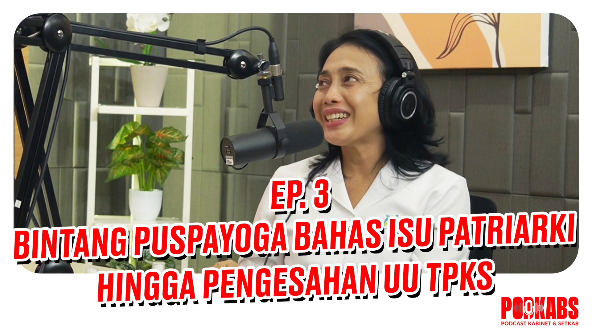 Podkabs Episode 3 dengan narasumber Menteri PPPA Bintang Puspayoga

