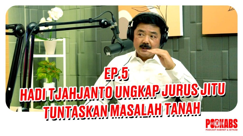 Menteri ATR/Kepala BPN Hadi Tjahjanto di Podkabs Episode 5 (Foto: Setkab)